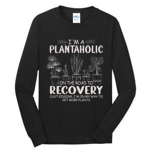 I Am A Plantaholic On The Road To Recovery Funny Plant Lover Tall Long Sleeve T-Shirt