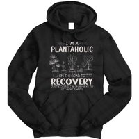 I Am A Plantaholic On The Road To Recovery Funny Plant Lover Tie Dye Hoodie