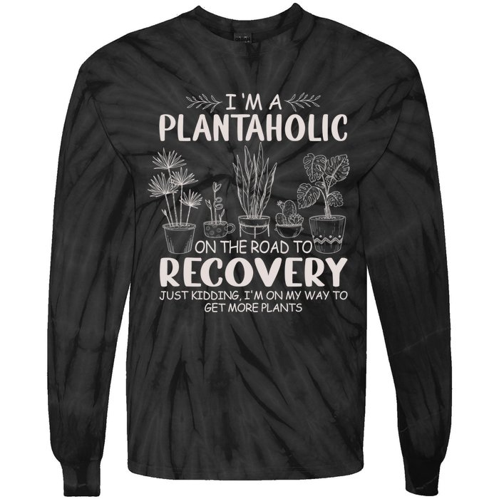 I Am A Plantaholic On The Road To Recovery Funny Plant Lover Tie-Dye Long Sleeve Shirt