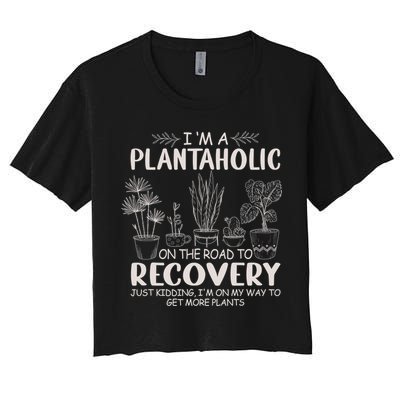 I Am A Plantaholic On The Road To Recovery Funny Plant Lover Women's Crop Top Tee