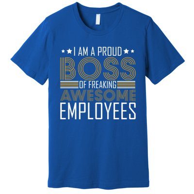 I Am A Proud Boss Supervisor Business Ceo Leader Founder Gift Premium T-Shirt