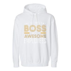 I Am A Proud Boss Supervisor Business Ceo Leader Founder Gift Garment-Dyed Fleece Hoodie