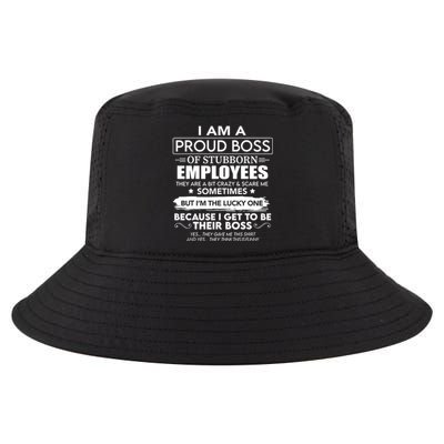 I Am A Proud Boss Of Stubborn Employees They Are Bit Crazy Cool Gift Cool Comfort Performance Bucket Hat