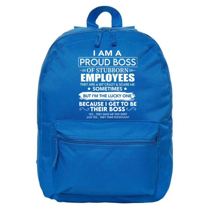 I Am A Proud Boss Of Stubborn Employees They Are Bit Crazy Cool Gift 16 in Basic Backpack