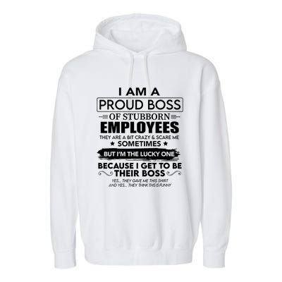 I Am A Proud Boss Of Stubborn Employees They Are Bit Crazy Cool Gift Garment-Dyed Fleece Hoodie