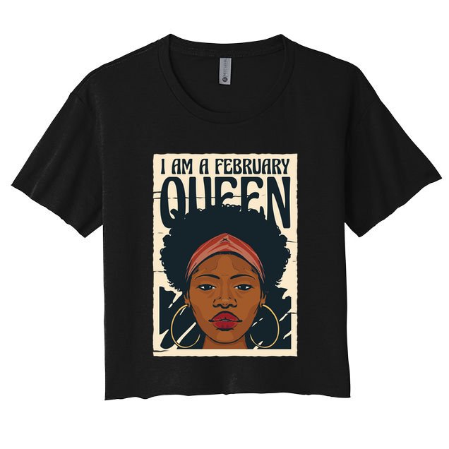 I Am A February Queen Gift For Her Crop Top