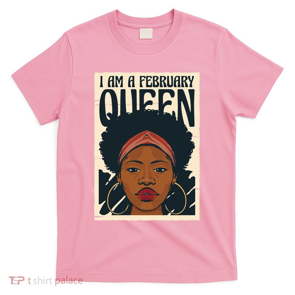 I Am A February Queen Gift For Her T-Shirt