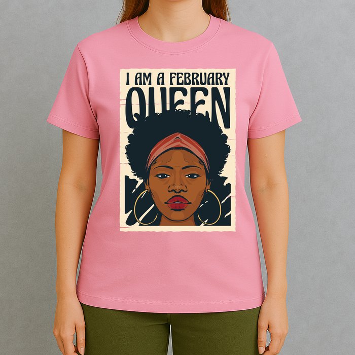 I Am A February Queen Gift For Her T-Shirt