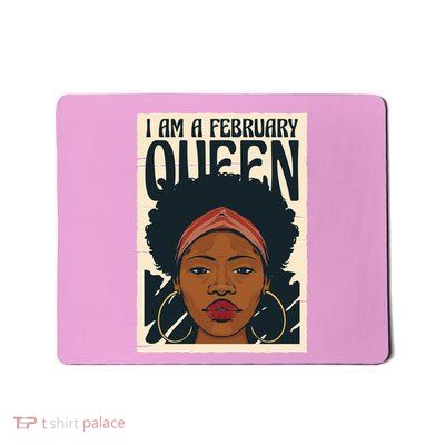 I Am A February Queen Gift For Her Mousepad