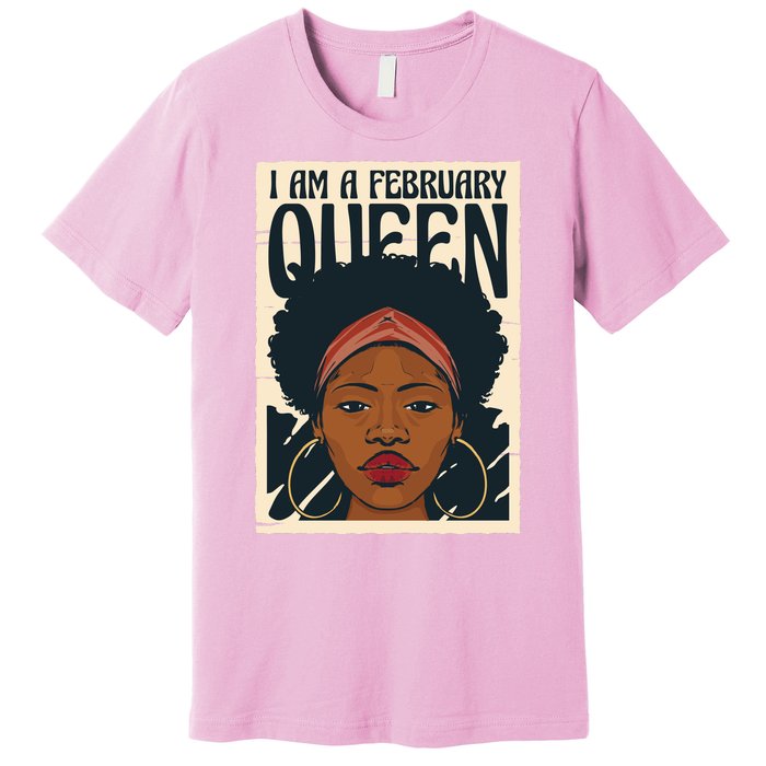 I Am A February Queen Gift For Her Premium T-Shirt