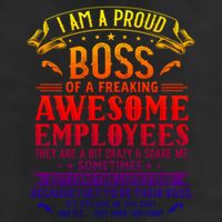 I Am A Proud Boss Of Freaking Awesome Employees Funny Job Gift Cool Comfort Performance Bucket Hat