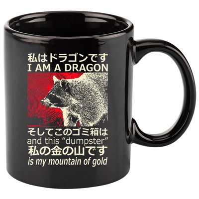 I Am A Dragon And This Dumpster Is My Mountain 11oz C Handle Ceramic Mug