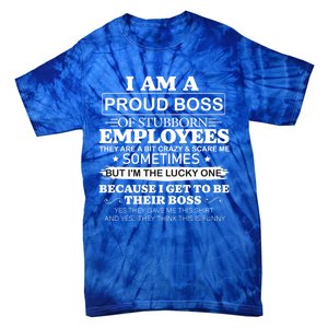 I Am A Proud Boss Of Stubborn Employees They Are Bit Crazy Gift Tie-Dye T-Shirt