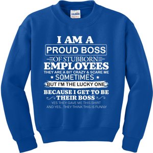 I Am A Proud Boss Of Stubborn Employees They Are Bit Crazy Gift Kids Sweatshirt