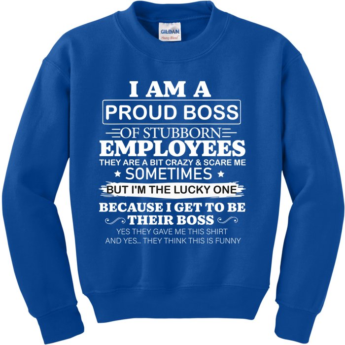 I Am A Proud Boss Of Stubborn Employees They Are Bit Crazy Gift Kids Sweatshirt