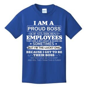 I Am A Proud Boss Of Stubborn Employees They Are Bit Crazy Gift Kids T-Shirt