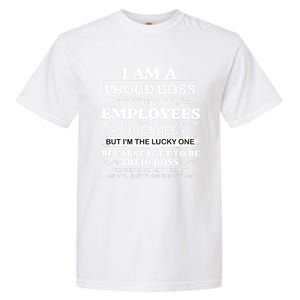 I Am A Proud Boss Of Stubborn Employees They Are Bit Crazy Gift Garment-Dyed Heavyweight T-Shirt