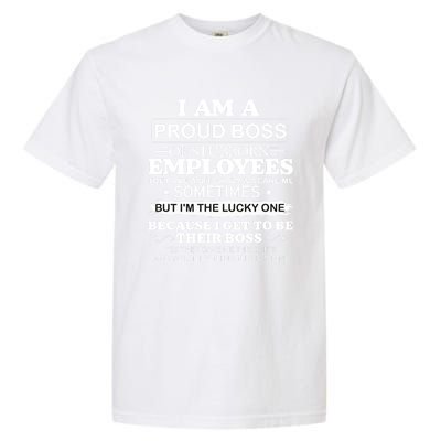 I Am A Proud Boss Of Stubborn Employees They Are Bit Crazy Gift Garment-Dyed Heavyweight T-Shirt