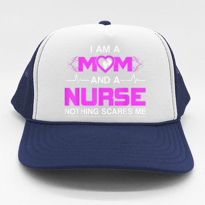 I Am A Mom And A Nurse Nothing Scares Me Funny Nurse Trucker Hat