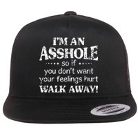 IM An Asshole So If You DonT Want Feelings Hurt Walk Away Flat Bill Trucker Hat