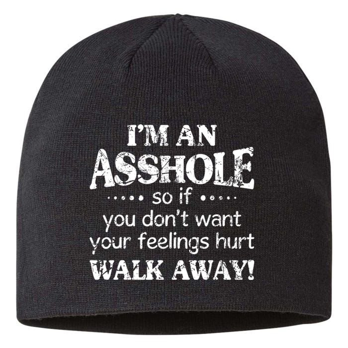 IM An Asshole So If You DonT Want Feelings Hurt Walk Away Sustainable Beanie