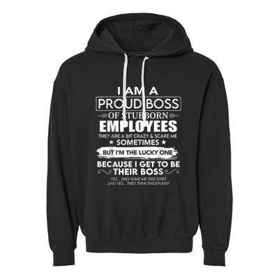 I Am A Proud Boss Of Stubborn Employees They Are Bit Crazy Garment-Dyed Fleece Hoodie