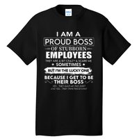 I Am A Proud Boss Of Stubborn Employees They Are Bit Crazy Tall T-Shirt