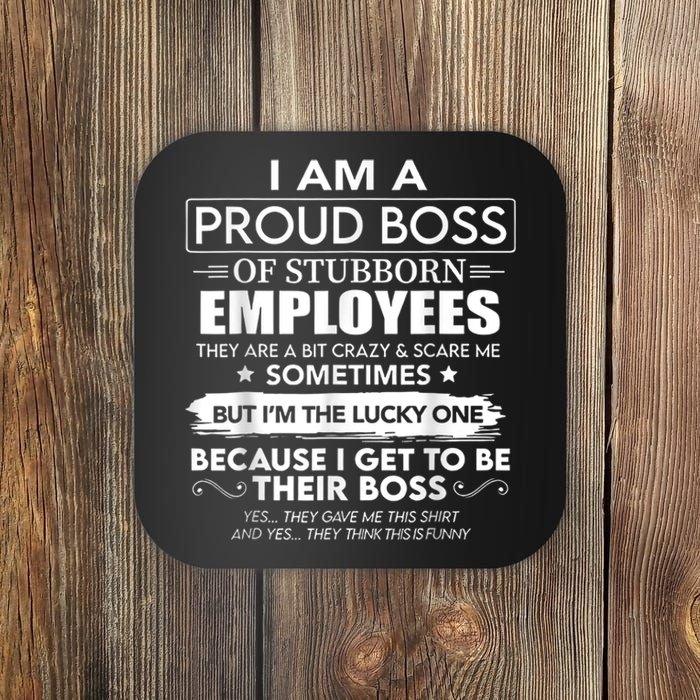 I Am A Proud Boss Of Stubborn Employees They Are Bit Crazy Coaster