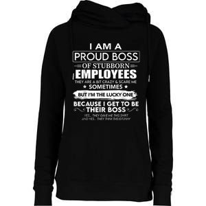 I Am A Proud Boss Of Stubborn Employees They Are Bit Crazy Womens Funnel Neck Pullover Hood