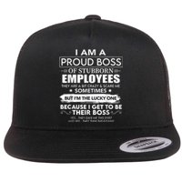 I Am A Proud Boss Of Stubborn Employees They Are Bit Crazy Flat Bill Trucker Hat