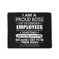 I Am A Proud Boss Of Stubborn Employees They Are Bit Crazy Mousepad