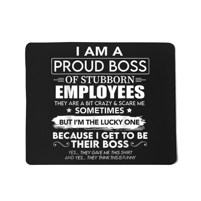 I Am A Proud Boss Of Stubborn Employees They Are Bit Crazy Mousepad