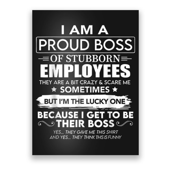 I Am A Proud Boss Of Stubborn Employees They Are Bit Crazy Poster