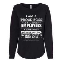 I Am A Proud Boss Of Stubborn Employees They Are Bit Crazy Womens California Wash Sweatshirt