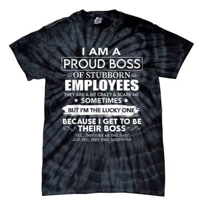 I Am A Proud Boss Of Stubborn Employees They Are Bit Crazy Tie-Dye T-Shirt