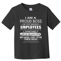 I Am A Proud Boss Of Stubborn Employees They Are Bit Crazy Toddler T-Shirt