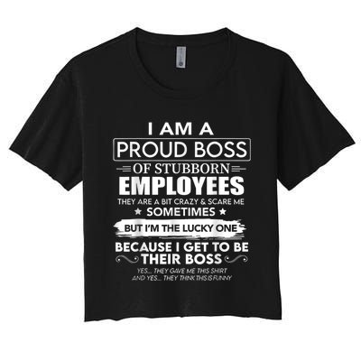 I Am A Proud Boss Of Stubborn Employees They Are Bit Crazy Women's Crop Top Tee