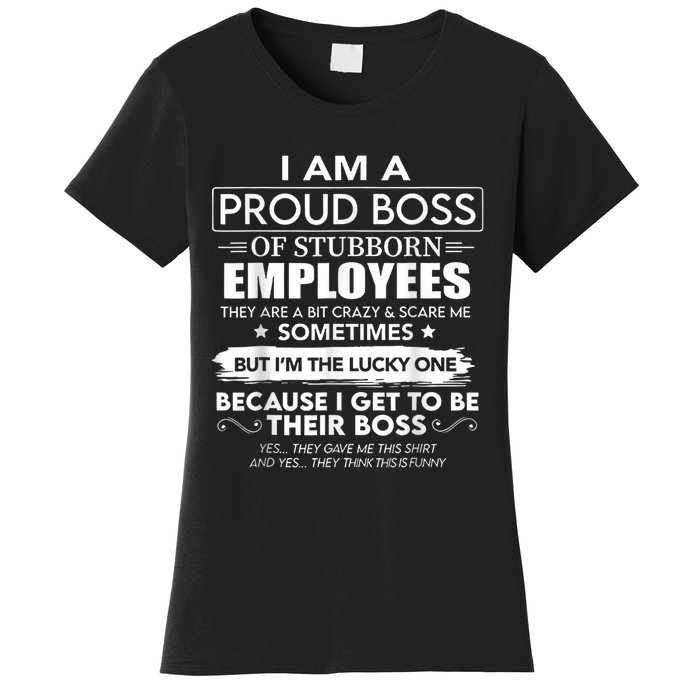 I Am A Proud Boss Of Stubborn Employees They Are Bit Crazy Women's T-Shirt