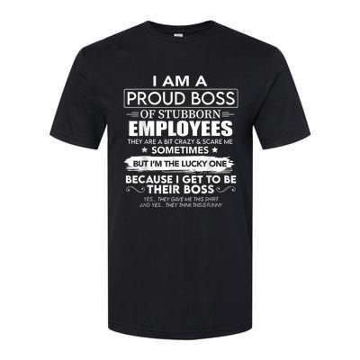 I Am A Proud Boss Of Stubborn Employees They Are Bit Crazy Softstyle CVC T-Shirt