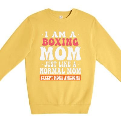 I Am A Boxing Mom Just Like Normal Mom Except More Awesome Premium Crewneck Sweatshirt