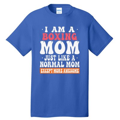 I Am A Boxing Mom Just Like Normal Mom Except More Awesome Tall T-Shirt