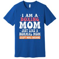 I Am A Boxing Mom Just Like Normal Mom Except More Awesome Premium T-Shirt