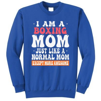 I Am A Boxing Mom Just Like Normal Mom Except More Awesome Tall Sweatshirt