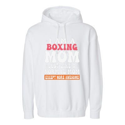 I Am A Boxing Mom Just Like Normal Mom Except More Awesome Garment-Dyed Fleece Hoodie