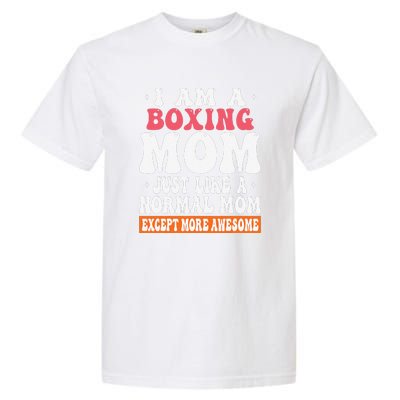 I Am A Boxing Mom Just Like Normal Mom Except More Awesome Garment-Dyed Heavyweight T-Shirt