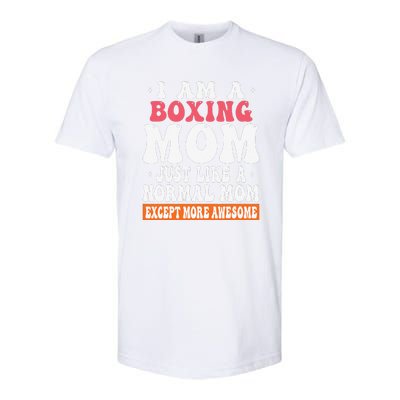 I Am A Boxing Mom Just Like Normal Mom Except More Awesome Softstyle CVC T-Shirt