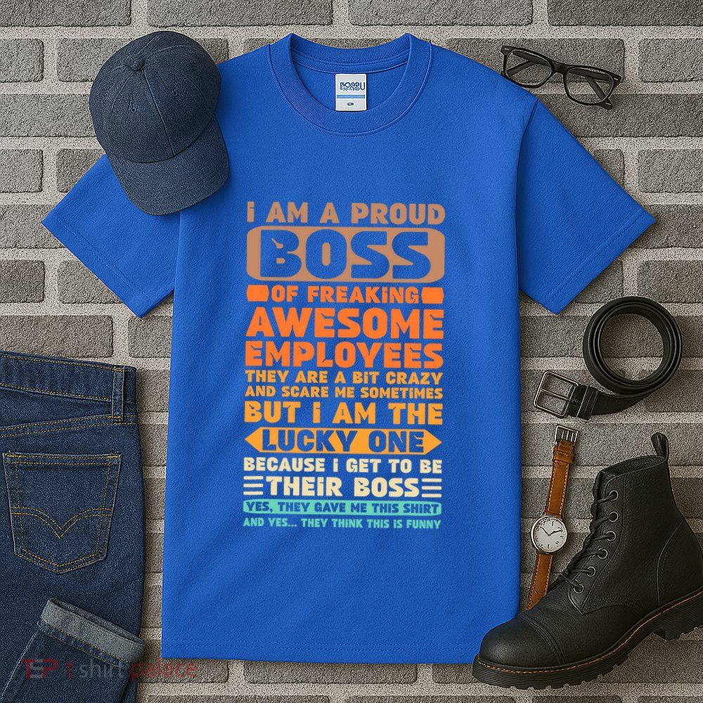 I Am A Proud Boss Of Freaking Awesome Employees Funny Funny Gift Tall T-Shirt