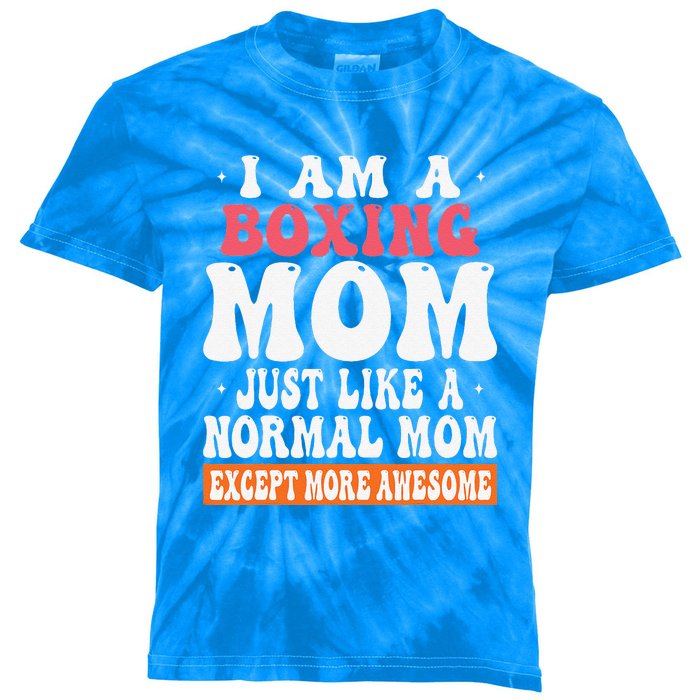 I Am A Boxing Mom Just Like Normal Mom Except Kids Tie-Dye T-Shirt