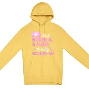 I Am A Mom And A Nurse Nothing Scares Me Funny Nurse Premium Pullover Hoodie