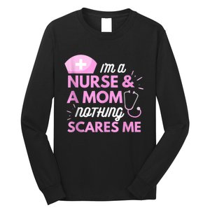 I Am A Mom And A Nurse Nothing Scares Me Funny Nurse Long Sleeve Shirt